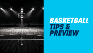 Basketball betting tips and preview